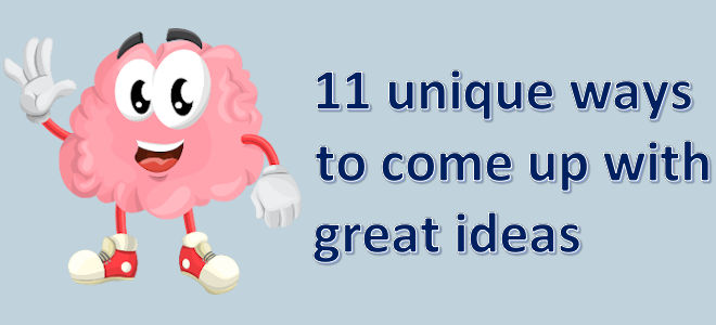 11 ways to come up with great, amazing, creative ideas
